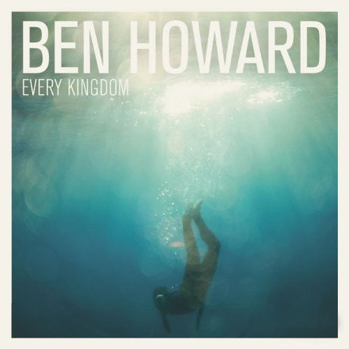 Ben howard every kingdom - -,